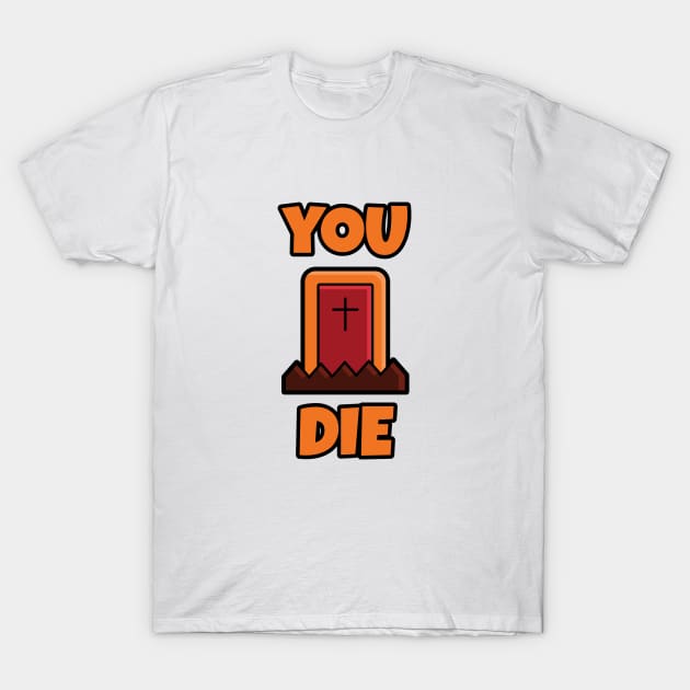 YOU DIE Cute Halloween T-shirt T-Shirt by artforsomeone2020@gmail.com